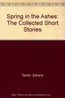 Spring in the Ashes The Collected Short Stories