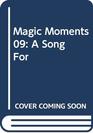 Magic Moments 09 A Song For