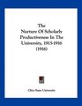 The Nurture Of Scholarly Productiveness In The University 19151916