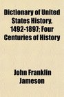 Dictionary of United States History 14921897 Four Centuries of History
