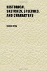 Historical Sketches Speeches and Characters