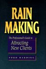 Rain Making The Professional's Guide to Attracting New Clients