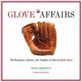Glove Affairs The Romance History and Tradition of the Baseball Glove