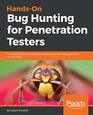 HandsOn Bug Hunting for Penetration Testers A practical guide to help ethical hackers discover web application security flaws