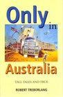 Only in Australia Tall Tales and True