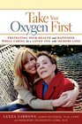 Take Your Oxygen First Protecting Your Health and Happiness While Caring for a Loved One with Memory Loss