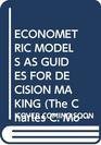 ECONOMETRIC MODELS AS GUIDES FOR DECISION MAKING