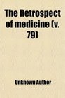The Retrospect of Medicine  Being a HalfYearly Journal Containing a Retrospective View of Every Discovery and Practical
