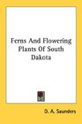 Ferns And Flowering Plants Of South Dakota
