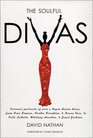 The Soulful Divas Personal Portraits of over a Dozen Divine Divas from Nina Simone Aretha Franklin  Diana Ross to Patti Labelle Whitney Houston  Janet Jackson