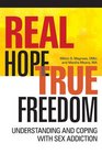 Real Hope True Freedom Understanding and Coping with Sex Addiction