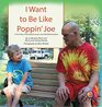 I Want To Be Like Poppin' Joe: A True Story Promoting Inclusion and Self-Determination (Finding My Way)