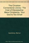 The Christian Cornerstone Library The Cost of Discipleship Mere Christianity Your God Is Too Small