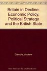 Britain in Decline Economic Policy Political Strategy and the British State