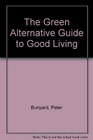 The Green Alternative Guide to Good Living