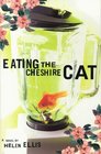 Eating the Cheshire Cat: A Novel