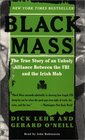 Black Mass : The True Story of an Unholy Alliance Between the FBI and the Irish Mob