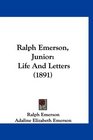 Ralph Emerson Junior Life And Letters