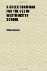A Greek Grammar for the Use of Westminster School