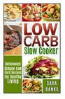 Low Carb Slow Cooker Deliciously Simple Low Carb Recipes For Healthy Living