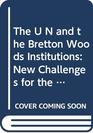 The U N and the Bretton Woods Institutions New Challenges for the TwentyFirst Century