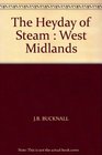 The Heyday of Steam West Midlands
