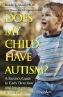 Does My Child Have Autism A Parents Guide to Early Detection and Intervention in Autism Spectrum Disorders