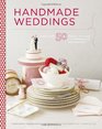 Handmade Weddings More Than 50 Crafts to Personalize Your Big Day