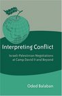 Interpreting Conflict IsraeliPalestinian Negotiations at Camp David II and Beyond