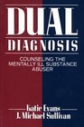 Dual Diagnosis Counseling the Mentally Ill Substance Abuser