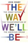 The Way We'll Be The Zogby Report on the Transformation of the American Dream