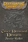 Twice Drowned Dragon The Gryphonpike Chronicles