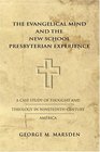 The Evangelical Mind and the New School Presbyterian Experience A Case Study of Thought and Theology in NineteenthCentury America