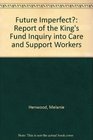 Future Imperfect Report of the King's Fund Inquiry into Care and Support Workers