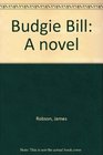 Budgie Bill A novel