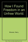 How I Found Freedom in an Unfree World.