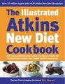The Illustrated Atkins New Diet Cookbook Over 200 Mouthwatering Recipes to Help You Follow the International Number One Weightloss Programme