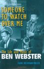 Someone to Watch Over Me The Life and Music of Ben Webster