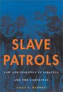 Slave Patrols  Law and Violence in Virginia and the Carolinas