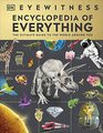 Eyewitness Encyclopedia of Everything The Ultimate Guide to the World Around You