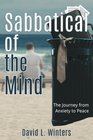 Sabbatical of the Mind The Journey from Anxiety to Peace