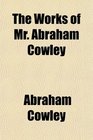 The Works of Mr Abraham Cowley