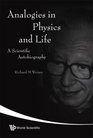 Analogies in Physics and Life A Scientific Autobiography