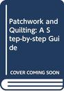 Patchwork and Quilting A Stepbystep Guide