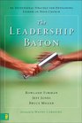 The Leadership Baton An Intentional Strategy for Developing Leaders in Your Church