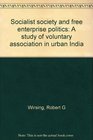 Socialist society and free enterprise politics A study of voluntary association in urban India