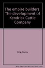 The empire builders The development of Kendrick Cattle Company