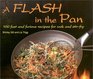 A Flash in the Pan 100 Fast and Furious Recipes for Wok and StirFry