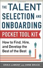 Talent Selection and Onboarding Tool Kit How to Find Hire and Develop the Best of the Best