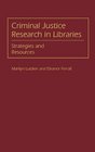 Criminal Justice Research in Libraries Strategies and Resources